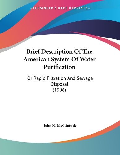 Cover image for Brief Description of the American System of Water Purification: Or Rapid Filtration and Sewage Disposal (1906)