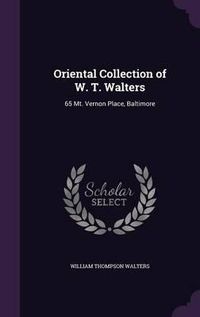 Cover image for Oriental Collection of W. T. Walters: 65 Mt. Vernon Place, Baltimore