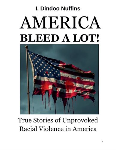 Cover image for America Bleed A Lot! True Stories of Unprovoed Racial Violence in America