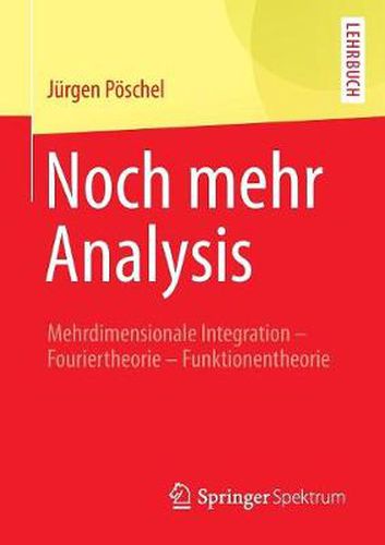 Cover image for Noch mehr Analysis: Mehrdimensionale Integration, Fouriertheorie, Funktionentheorie