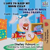 Cover image for I Love to Keep My Room Clean (English Serbian Children's Book): Bilingual Serbian Book for Kids