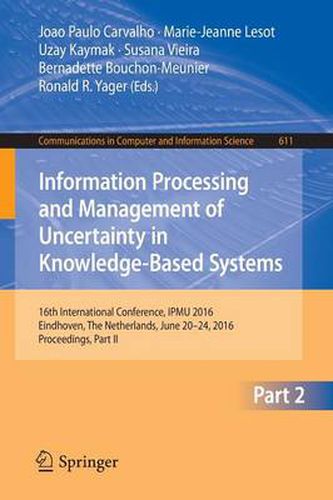 Cover image for Information Processing and Management of Uncertainty in Knowledge-Based Systems: 16th International Conference, IPMU 2016, Eindhoven, The Netherlands, June 20 - 24, 2016, Proceedings, Part II