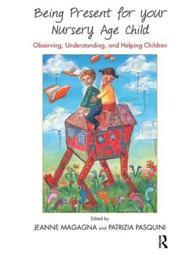 Cover image for Being Present for Your Nursery Age Child: Observing, Understanding, and Helping Children