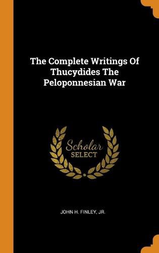 Cover image for The Complete Writings Of Thucydides The Peloponnesian War