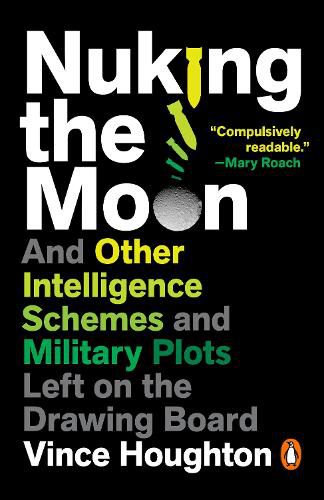 Cover image for Nuking the Moon: And Other Intelligence Schemes and Military Plots Left on the Drawing Board