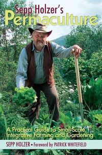 Cover image for Sepp Holzer's Permaculture: A Practical Guide to Small-Scale, Integrative Farming and Gardening