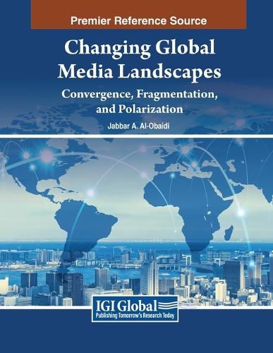 Cover image for Changing Global Media Landscapes: Convergence, Fragmentation, and Polarization