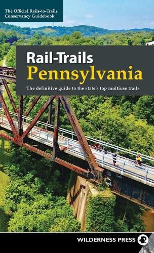 Cover image for Rail-Trails Pennsylvania: The definitive guide to the state's top multiuse trails