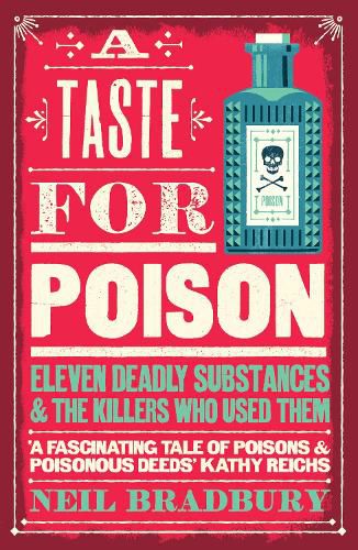 Cover image for A Taste for Poison: Eleven Deadly Substances and the Killers Who Used Them