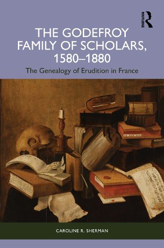 Cover image for The Godefroy Family of Scholars, 1580-1880