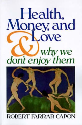 Cover image for Health, Money, and Love: And Why We Don't Enjoy Them