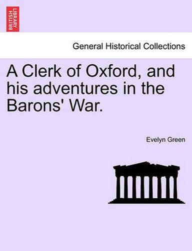 Cover image for A Clerk of Oxford, and His Adventures in the Barons' War.