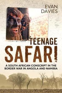 Cover image for Teenage Safari: A South African Conscript in the Border War in Angola and Namibia