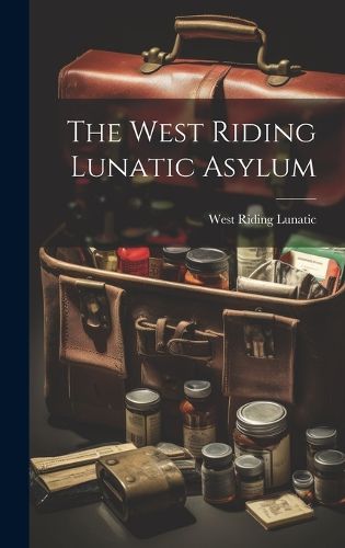 Cover image for The West Riding Lunatic Asylum