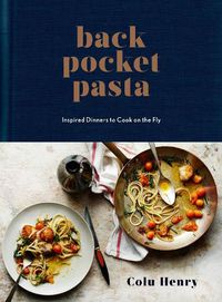 Cover image for Back Pocket Pasta: Inspired Dinners to Cook on the Fly: A Cookbook