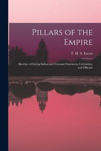 Cover image for Pillars of the Empire: Sketches of Living Indian and Colonial Statesmen, Celebrities, and Officials