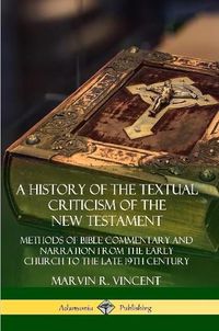 Cover image for A History of the Textual Criticism of the New Testament: Methods of Bible Commentary and Narration from the Early Church to the late 19th Century