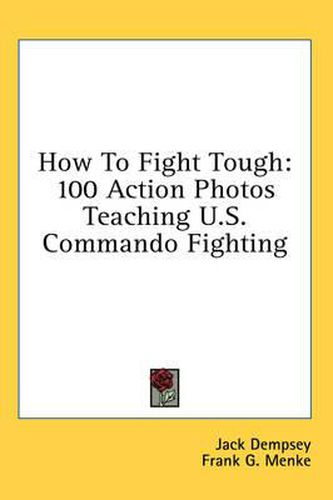 Cover image for How to Fight Tough: 100 Action Photos Teaching U.S. Commando Fighting