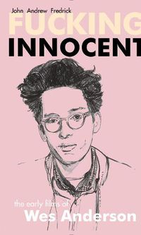 Cover image for Fucking Innocent: The Early Films of Wes Anderson
