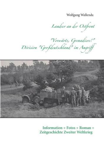 Cover image for Landser an der Ostfront - Vorwarts Grenadiere! - Division Grossdeutschland im Angriff: Information - Fotos - Roman - Zeitgeschichte Zweiter Weltkrieg