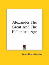 Cover image for Alexander the Great and the Hellenistic Age