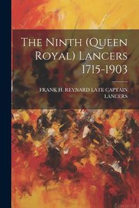 Cover image for The Ninth (queen Royal) Lancers 1715-1903