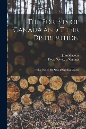 Cover image for The Forests of Canada and Their Distribution [microform]: With Notes on the More Interesting Species