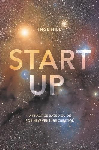 Cover image for Start-Up: A Practice Based Guide For New Venture Creation