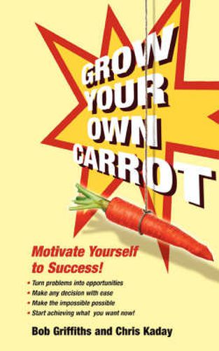 Cover image for Grow Your Own Carrot: Motivate Yourself to Success