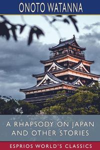 Cover image for A Rhapsody on Japan and Other Stories (Esprios Classics)