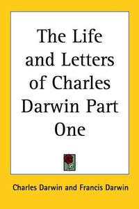 Cover image for The Life and Letters of Charles Darwin Part One