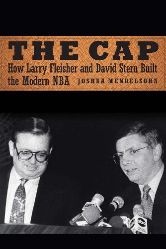 The Cap: How Larry Fleisher and David Stern Built the Modern NBA