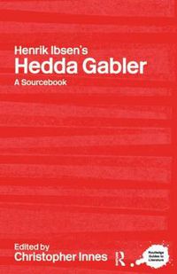 Cover image for Henrik Ibsen's Hedda Gabler: A Routledge Study Guide and Sourcebook