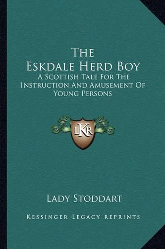 Cover image for The Eskdale Herd Boy: A Scottish Tale for the Instruction and Amusement of Young Persons