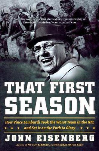 Cover image for That First Season: How Vince Lombardi Took the Worst Team in the NFL and Set It on the Path to Glory