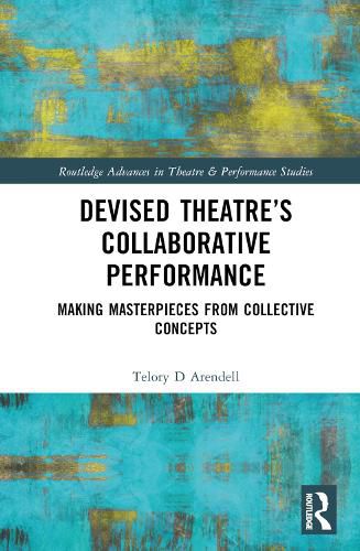 Cover image for Devised Theater's Collaborative Performance: Making Masterpieces from Collective Concepts