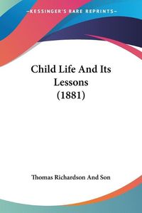 Cover image for Child Life and Its Lessons (1881)