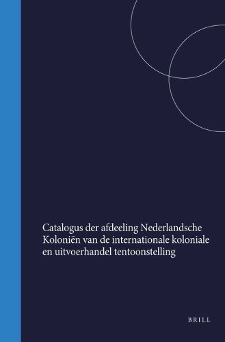 Cover image for Catalogus der afdeeling Nederlandsche Kolonie?n van de internationale koloniale en uitvoerhandel tentoonstelling (van 1 Mei tot ult degrees. October 1883) te Amsterdam