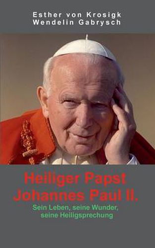 Cover image for Heiliger Papst Johannes Paul II.: Sein Leben, seine Wunder, seine Heiligsprechung