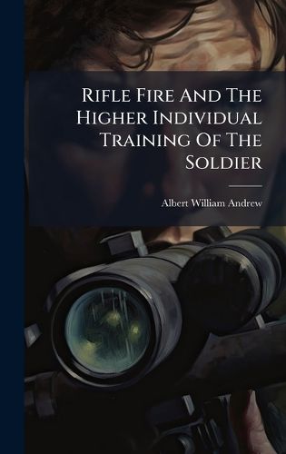 Cover image for Rifle Fire And The Higher Individual Training Of The Soldier