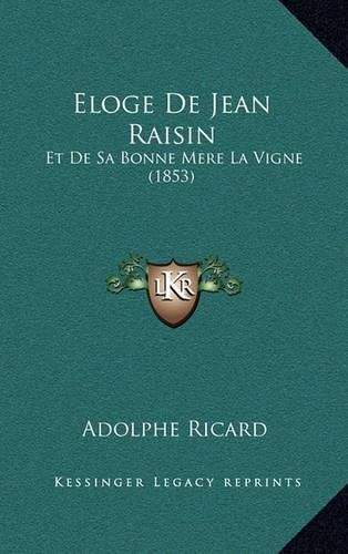 Cover image for Eloge de Jean Raisin: Et de Sa Bonne Mere La Vigne (1853)