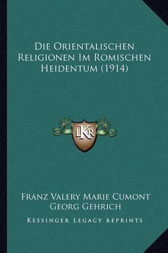 Die Orientalischen Religionen Im Romischen Heidentum (1914)