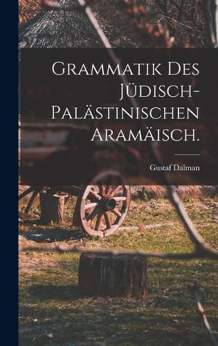 Cover image for Grammatik des juedisch-palaestinischen Aramaeisch.