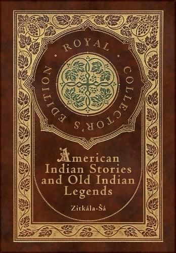 Cover image for American Indian Stories and Old Indian Legends (Royal Collector's Edition) (Case Laminate Hardcover with Jacket)