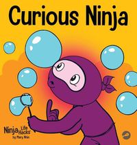 Cover image for Curious Ninja: A Social Emotional Learning Book For Kids About Battling Boredom and Learning New Things