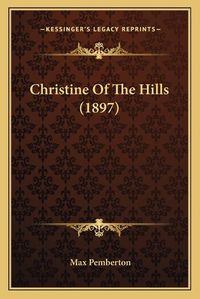 Cover image for Christine of the Hills (1897)