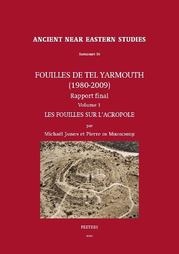 Cover image for Fouilles de Tel Yarmouth (1980-2009). Rapport final. Volume 1: Les fouilles sur l'acropole