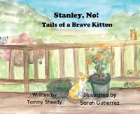 Cover image for Stanley, No! Tails of a Brave Kitten