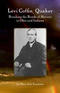 Cover image for Levi Coffin, Quaker: Breaking the Bonds of Slavery in Ohio and Indiana