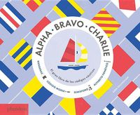 Cover image for Alpha, Bravo, Charlie: El Libro Sobre Los Codigos Nauticos (Alpha, Bravo, Charlie) (Spanish Edition)